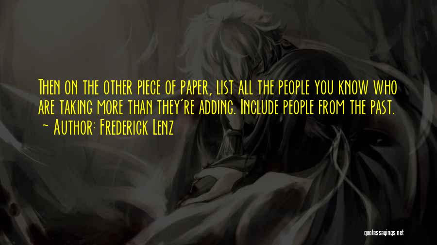 Frederick Lenz Quotes: Then On The Other Piece Of Paper, List All The People You Know Who Are Taking More Than They're Adding.