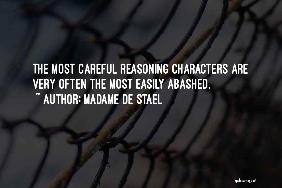 Madame De Stael Quotes: The Most Careful Reasoning Characters Are Very Often The Most Easily Abashed.