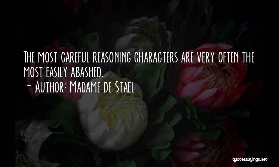 Madame De Stael Quotes: The Most Careful Reasoning Characters Are Very Often The Most Easily Abashed.