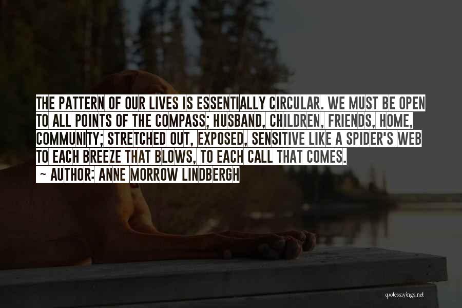 Anne Morrow Lindbergh Quotes: The Pattern Of Our Lives Is Essentially Circular. We Must Be Open To All Points Of The Compass; Husband, Children,