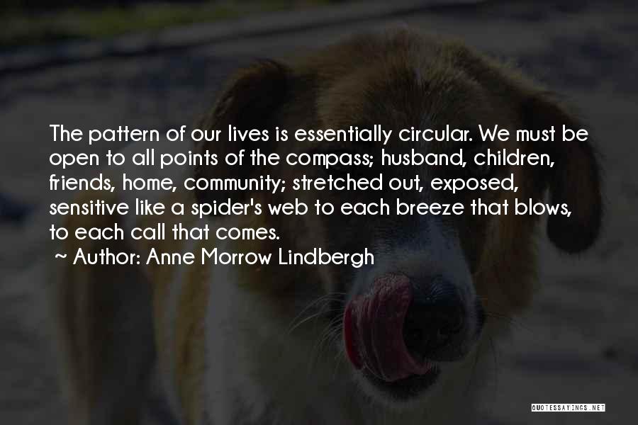 Anne Morrow Lindbergh Quotes: The Pattern Of Our Lives Is Essentially Circular. We Must Be Open To All Points Of The Compass; Husband, Children,