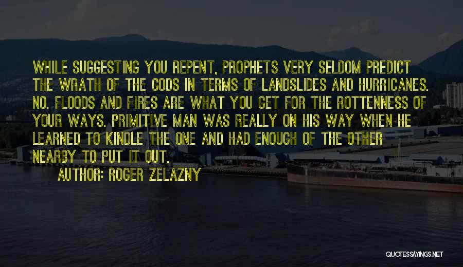 Roger Zelazny Quotes: While Suggesting You Repent, Prophets Very Seldom Predict The Wrath Of The Gods In Terms Of Landslides And Hurricanes. No.