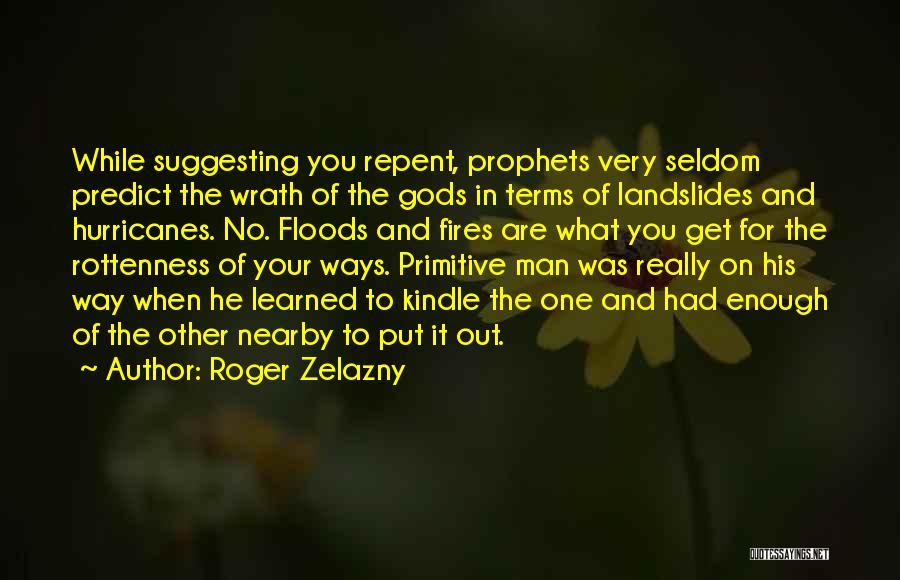 Roger Zelazny Quotes: While Suggesting You Repent, Prophets Very Seldom Predict The Wrath Of The Gods In Terms Of Landslides And Hurricanes. No.