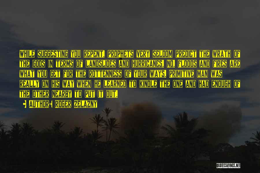 Roger Zelazny Quotes: While Suggesting You Repent, Prophets Very Seldom Predict The Wrath Of The Gods In Terms Of Landslides And Hurricanes. No.