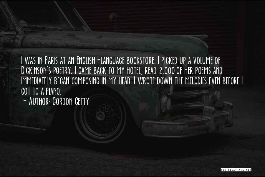 Gordon Getty Quotes: I Was In Paris At An English-language Bookstore. I Picked Up A Volume Of Dickinson's Poetry. I Came Back To