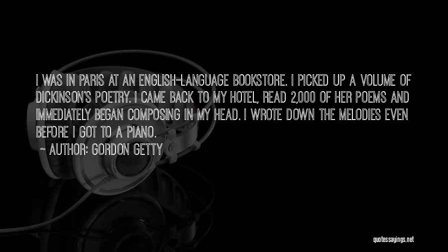 Gordon Getty Quotes: I Was In Paris At An English-language Bookstore. I Picked Up A Volume Of Dickinson's Poetry. I Came Back To