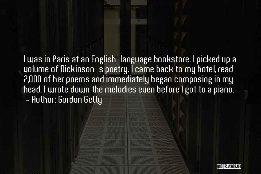 Gordon Getty Quotes: I Was In Paris At An English-language Bookstore. I Picked Up A Volume Of Dickinson's Poetry. I Came Back To