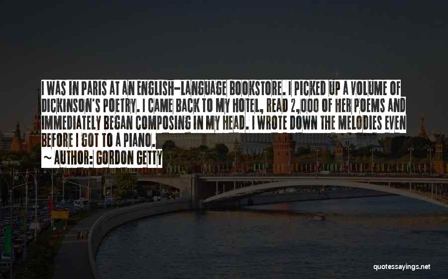 Gordon Getty Quotes: I Was In Paris At An English-language Bookstore. I Picked Up A Volume Of Dickinson's Poetry. I Came Back To