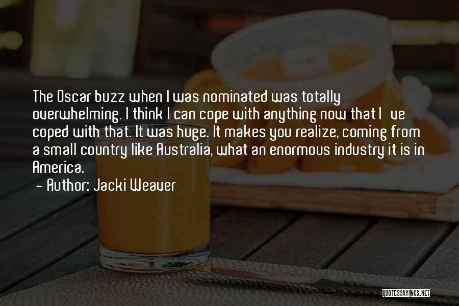 Jacki Weaver Quotes: The Oscar Buzz When I Was Nominated Was Totally Overwhelming. I Think I Can Cope With Anything Now That I've