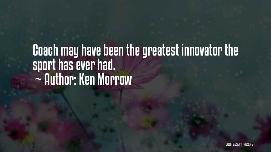 Ken Morrow Quotes: Coach May Have Been The Greatest Innovator The Sport Has Ever Had.