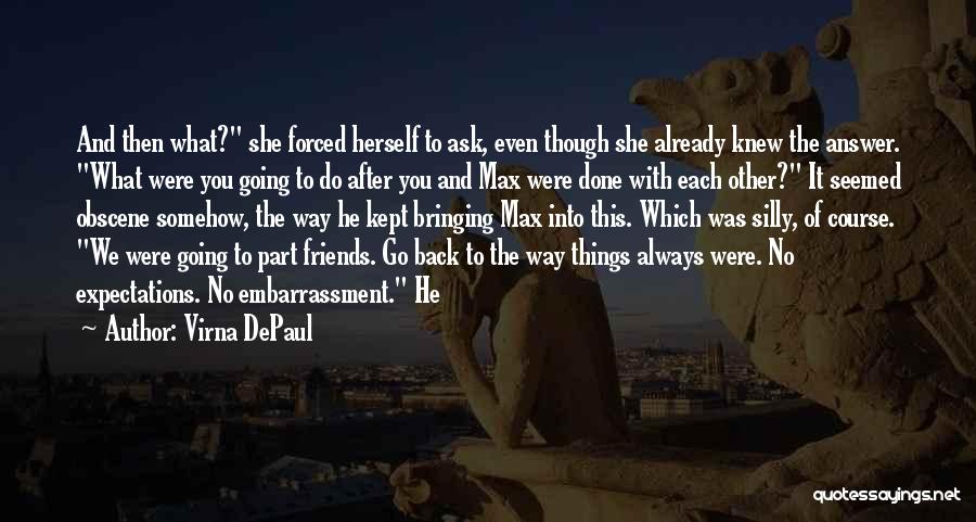 Virna DePaul Quotes: And Then What? She Forced Herself To Ask, Even Though She Already Knew The Answer. What Were You Going To