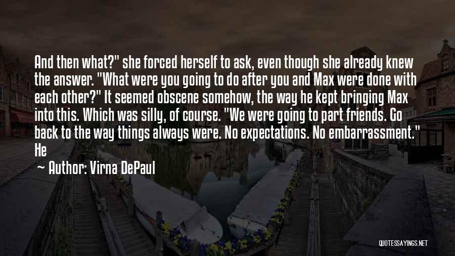 Virna DePaul Quotes: And Then What? She Forced Herself To Ask, Even Though She Already Knew The Answer. What Were You Going To