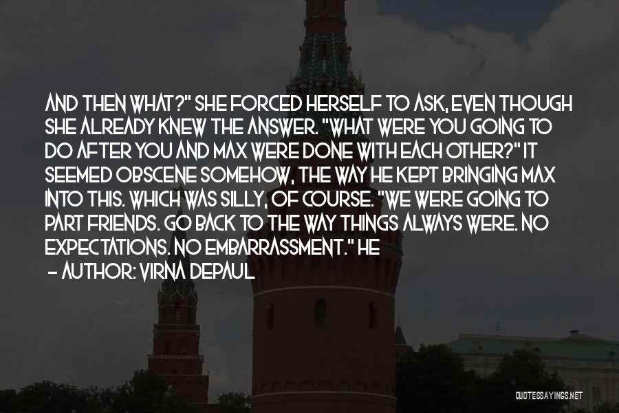 Virna DePaul Quotes: And Then What? She Forced Herself To Ask, Even Though She Already Knew The Answer. What Were You Going To
