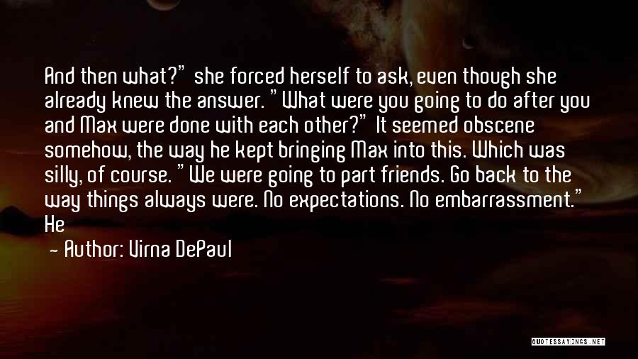 Virna DePaul Quotes: And Then What? She Forced Herself To Ask, Even Though She Already Knew The Answer. What Were You Going To
