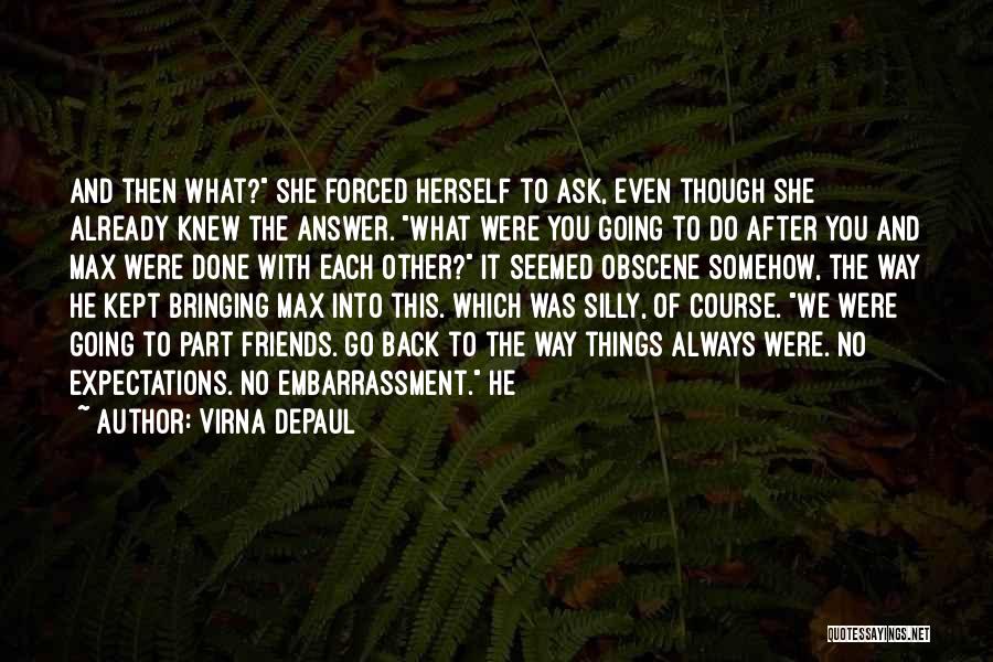 Virna DePaul Quotes: And Then What? She Forced Herself To Ask, Even Though She Already Knew The Answer. What Were You Going To