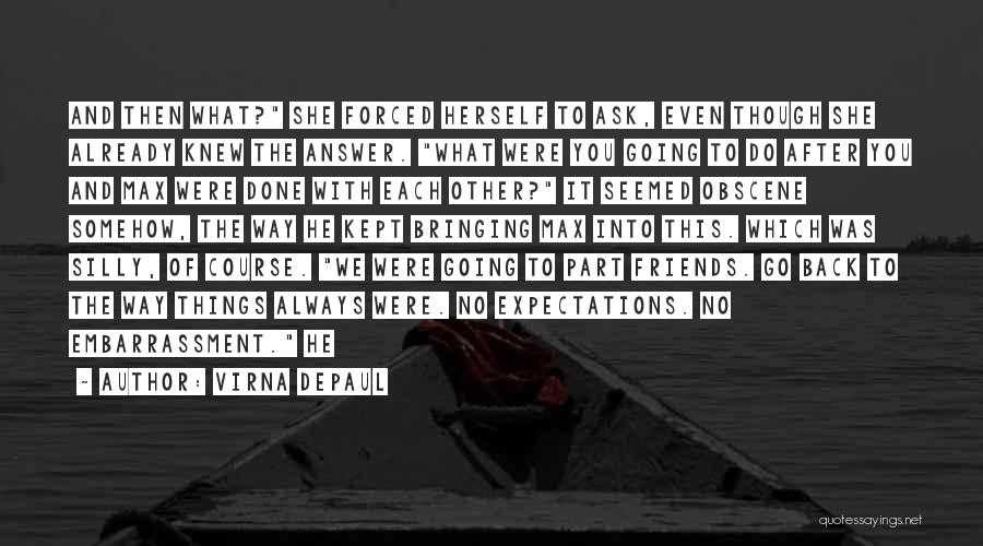 Virna DePaul Quotes: And Then What? She Forced Herself To Ask, Even Though She Already Knew The Answer. What Were You Going To