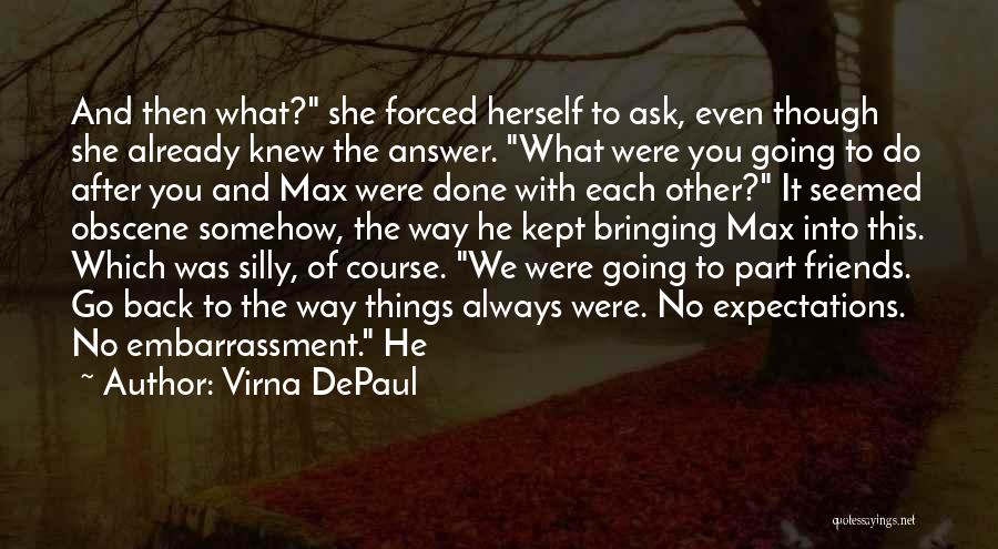 Virna DePaul Quotes: And Then What? She Forced Herself To Ask, Even Though She Already Knew The Answer. What Were You Going To