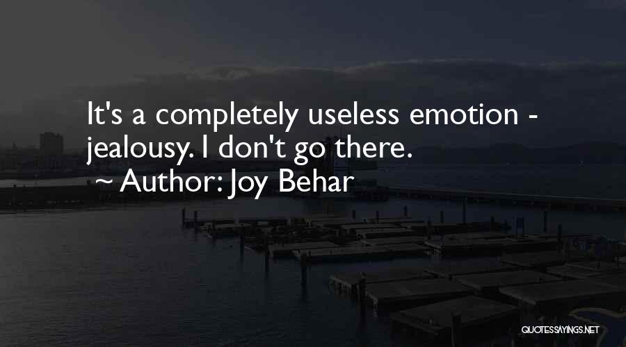 Joy Behar Quotes: It's A Completely Useless Emotion - Jealousy. I Don't Go There.