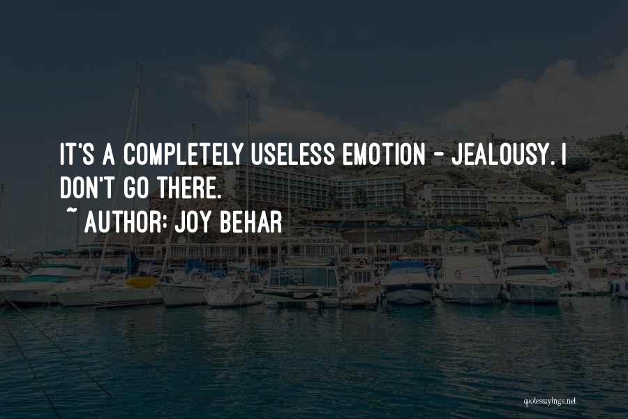 Joy Behar Quotes: It's A Completely Useless Emotion - Jealousy. I Don't Go There.