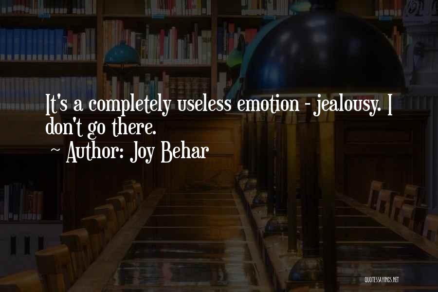 Joy Behar Quotes: It's A Completely Useless Emotion - Jealousy. I Don't Go There.