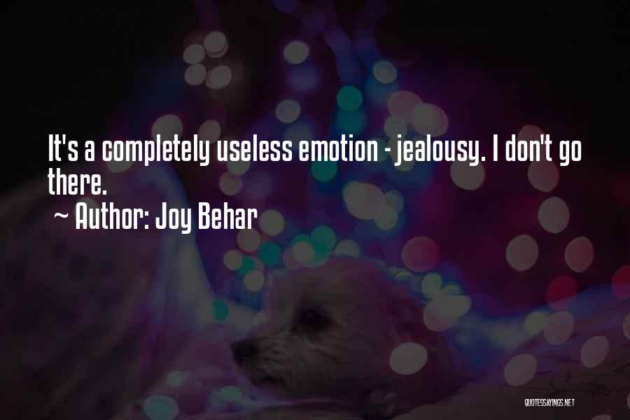 Joy Behar Quotes: It's A Completely Useless Emotion - Jealousy. I Don't Go There.