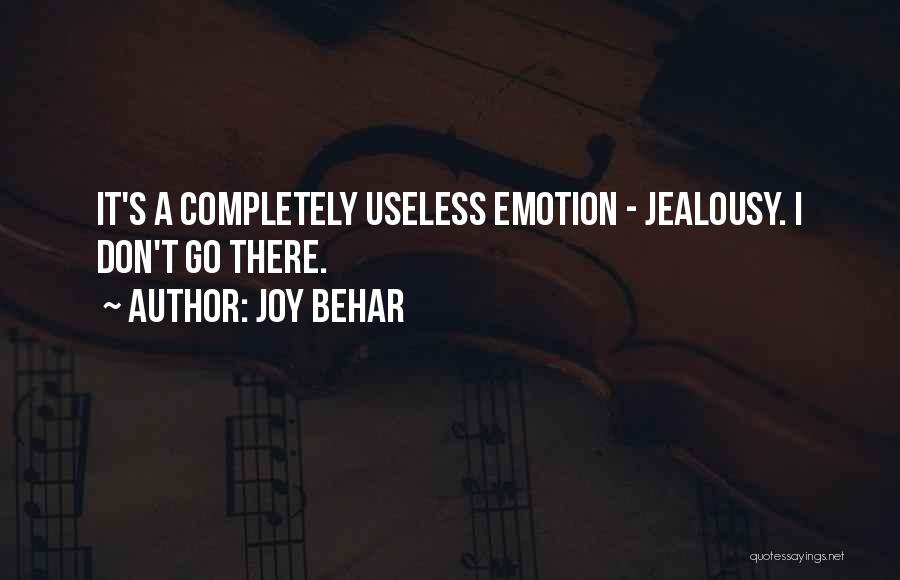 Joy Behar Quotes: It's A Completely Useless Emotion - Jealousy. I Don't Go There.