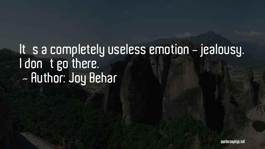 Joy Behar Quotes: It's A Completely Useless Emotion - Jealousy. I Don't Go There.