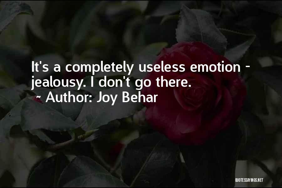 Joy Behar Quotes: It's A Completely Useless Emotion - Jealousy. I Don't Go There.