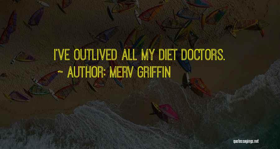 Merv Griffin Quotes: I've Outlived All My Diet Doctors.