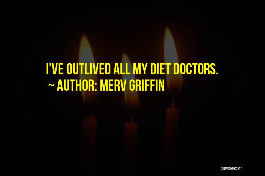 Merv Griffin Quotes: I've Outlived All My Diet Doctors.