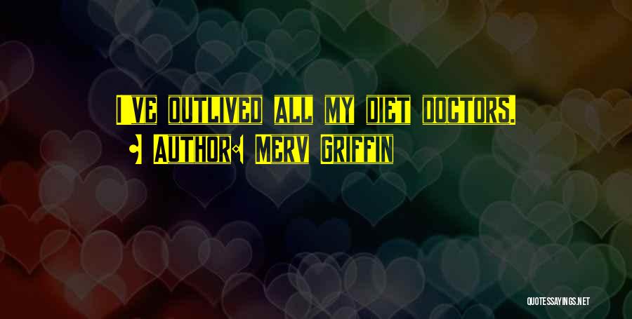 Merv Griffin Quotes: I've Outlived All My Diet Doctors.