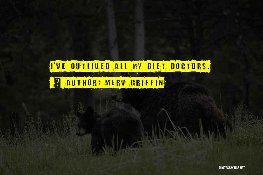 Merv Griffin Quotes: I've Outlived All My Diet Doctors.