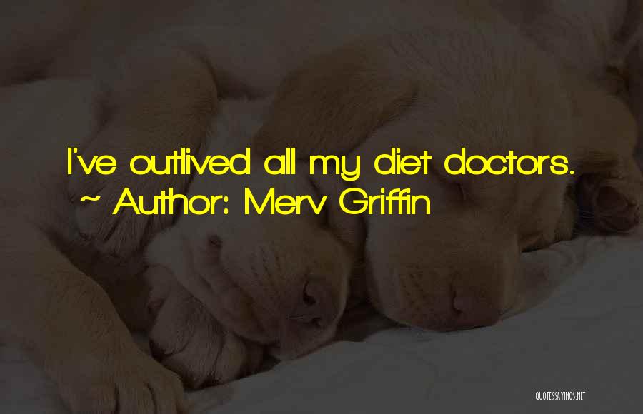 Merv Griffin Quotes: I've Outlived All My Diet Doctors.