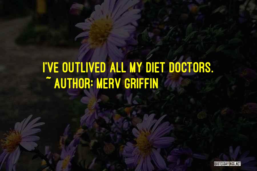 Merv Griffin Quotes: I've Outlived All My Diet Doctors.
