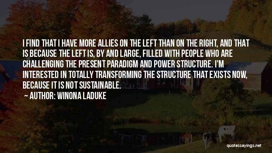 Winona LaDuke Quotes: I Find That I Have More Allies On The Left Than On The Right, And That Is Because The Left