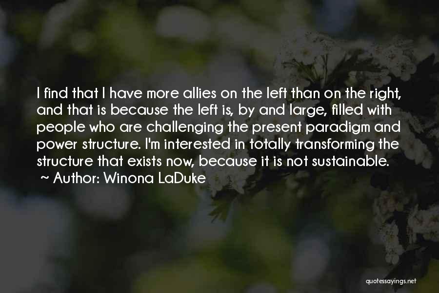 Winona LaDuke Quotes: I Find That I Have More Allies On The Left Than On The Right, And That Is Because The Left