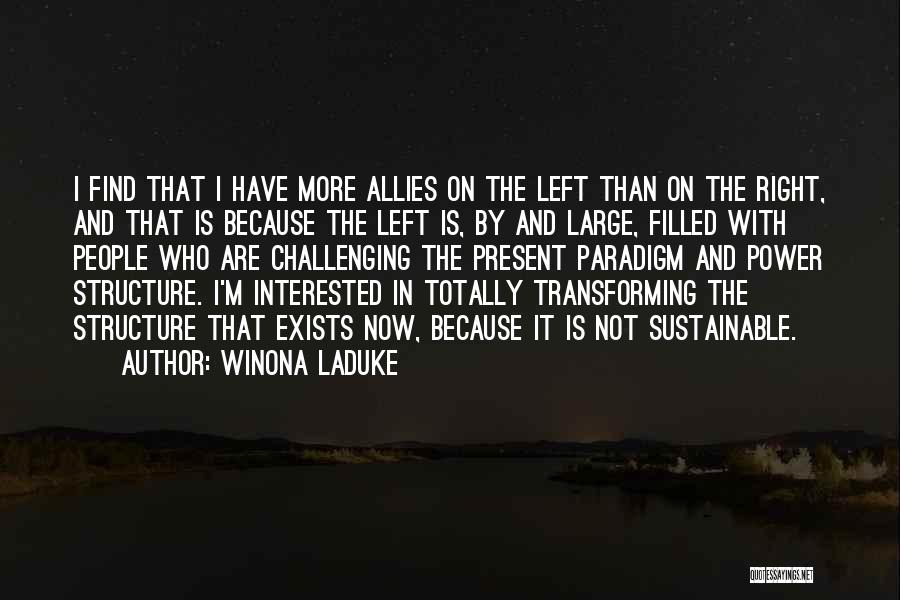 Winona LaDuke Quotes: I Find That I Have More Allies On The Left Than On The Right, And That Is Because The Left