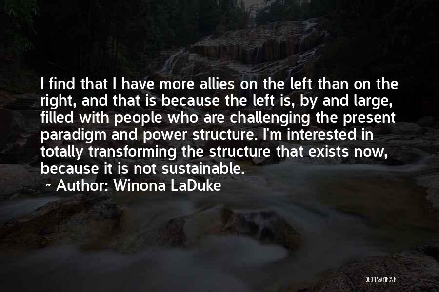 Winona LaDuke Quotes: I Find That I Have More Allies On The Left Than On The Right, And That Is Because The Left