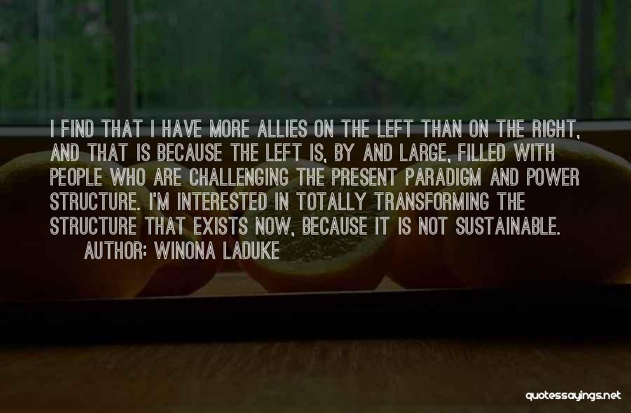 Winona LaDuke Quotes: I Find That I Have More Allies On The Left Than On The Right, And That Is Because The Left