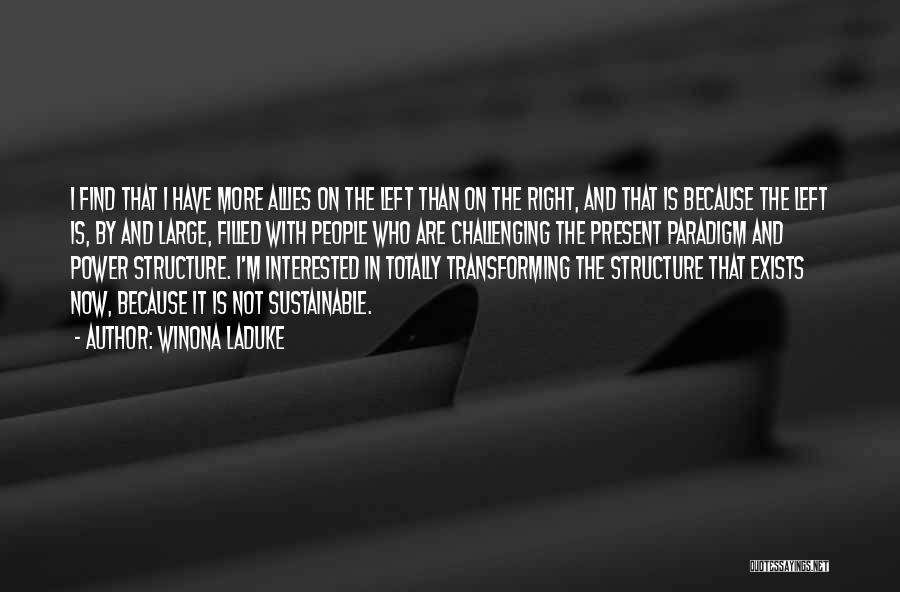 Winona LaDuke Quotes: I Find That I Have More Allies On The Left Than On The Right, And That Is Because The Left