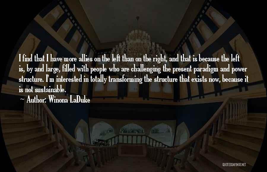 Winona LaDuke Quotes: I Find That I Have More Allies On The Left Than On The Right, And That Is Because The Left