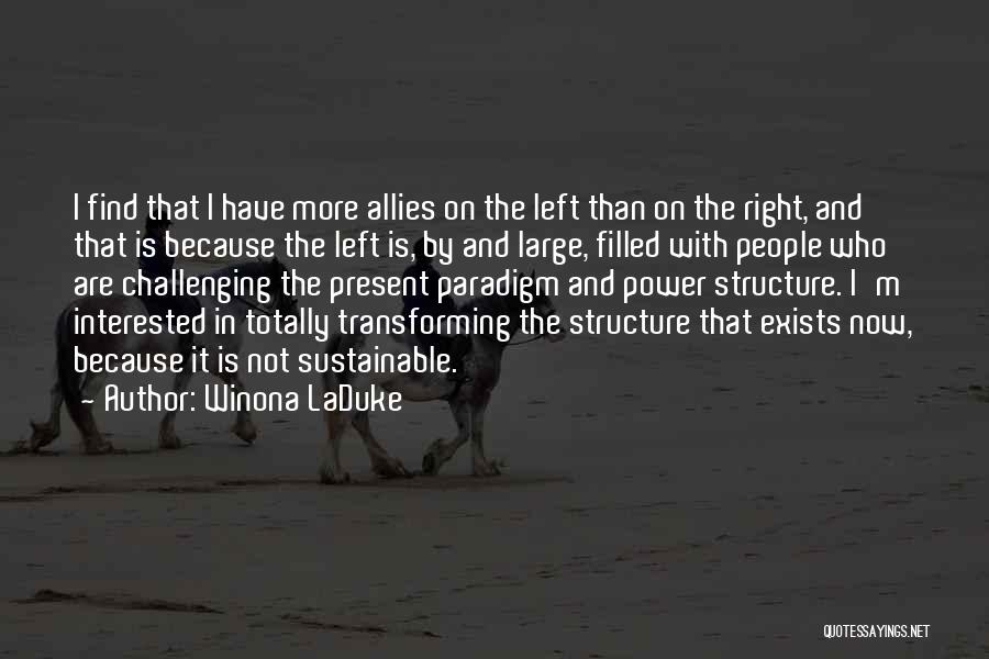 Winona LaDuke Quotes: I Find That I Have More Allies On The Left Than On The Right, And That Is Because The Left
