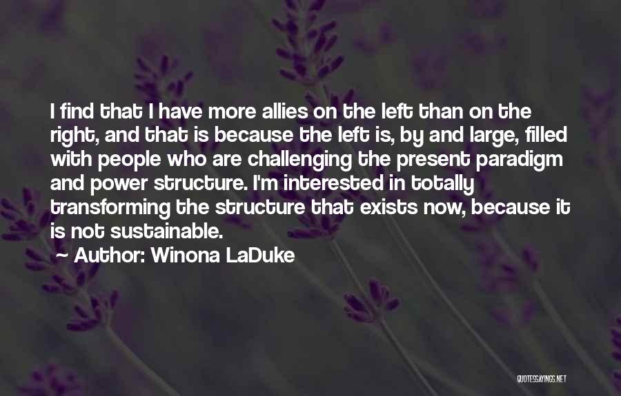 Winona LaDuke Quotes: I Find That I Have More Allies On The Left Than On The Right, And That Is Because The Left