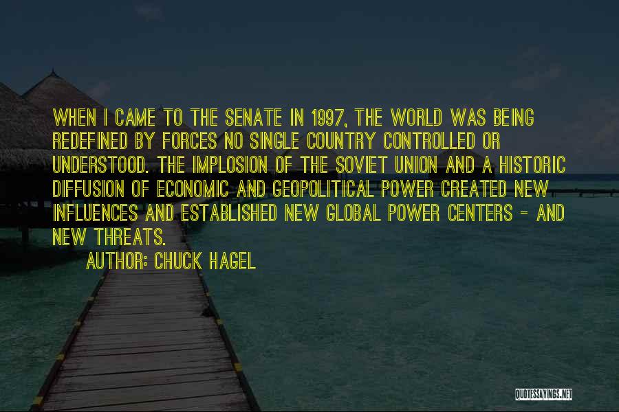 Chuck Hagel Quotes: When I Came To The Senate In 1997, The World Was Being Redefined By Forces No Single Country Controlled Or