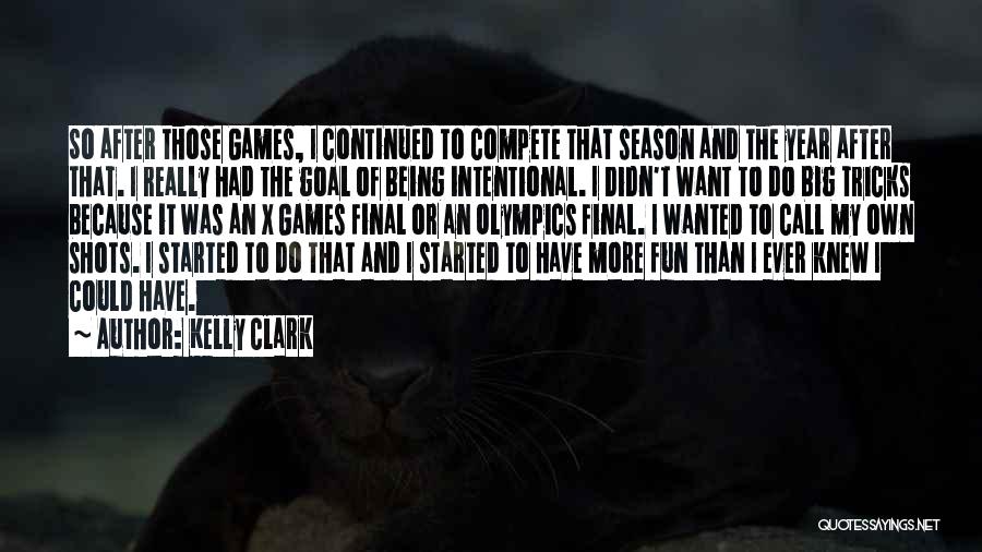 Kelly Clark Quotes: So After Those Games, I Continued To Compete That Season And The Year After That. I Really Had The Goal
