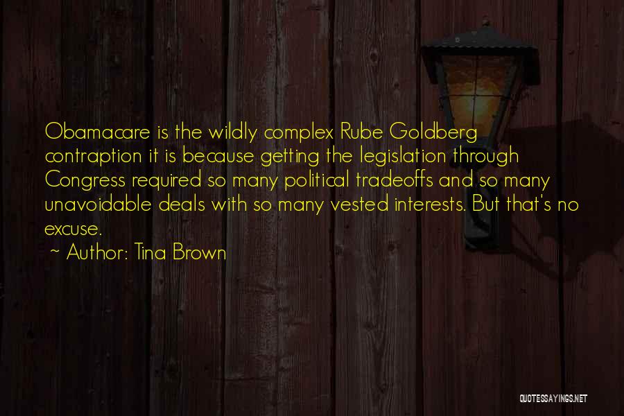 Tina Brown Quotes: Obamacare Is The Wildly Complex Rube Goldberg Contraption It Is Because Getting The Legislation Through Congress Required So Many Political