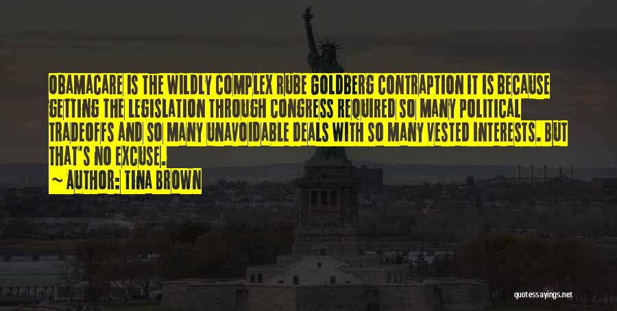 Tina Brown Quotes: Obamacare Is The Wildly Complex Rube Goldberg Contraption It Is Because Getting The Legislation Through Congress Required So Many Political