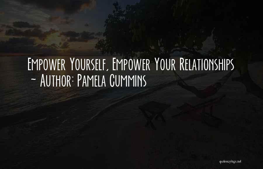 Pamela Cummins Quotes: Empower Yourself, Empower Your Relationships