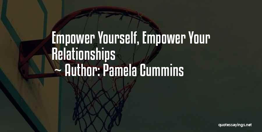 Pamela Cummins Quotes: Empower Yourself, Empower Your Relationships