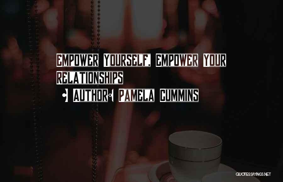 Pamela Cummins Quotes: Empower Yourself, Empower Your Relationships